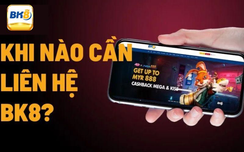 Phương Thức Liên Hệ Bk8 Nhanh Chóng Và An Toàn Nhất Hiện Nay 2 Có thể liên hệ Bk8 trong những trường hợp nào?